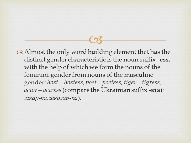 Almost the only word building element that has the distinct gender characteristic is the